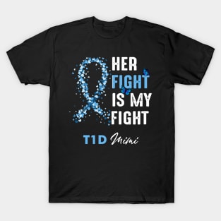 Her Fight Is My Fight T1D Mimi Diabetes Awareness Type 1 T-Shirt